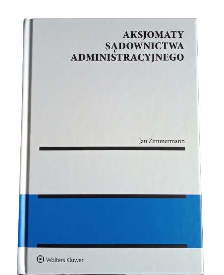 zdjęcie książki Prof. Jana Zimmermanna pt. Aksjomaty sądownictwa administracyjnego
